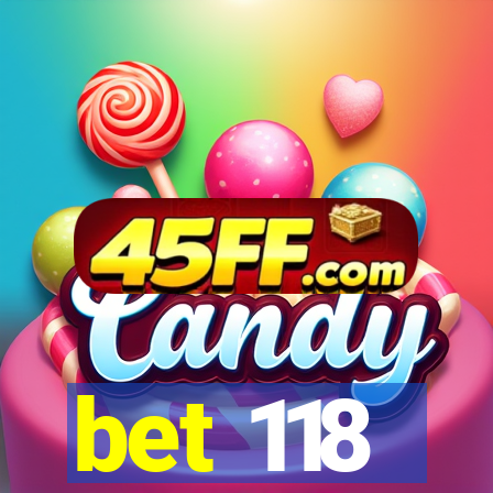 bet 118